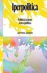 Iperpolitica - Anton Jäger - 9788880563211