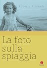 La foto sulla spiaggia - Roberto Riccardi - 9788880574491