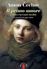 Il primo amore e altri racconti inediti - Anton Cechov - 9788881558353
