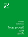 Know Yourself, Dare, Decide - Luciano Manicardi - 9788882277437