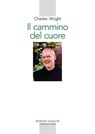 Il cammino del cuore - Charles Wright ; Olivier Quenardel - 9788882277963