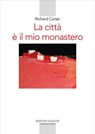 La città è il mio monastero - Richard Carter ; Samuel Wells ; Rowan Williams - 9788882278021