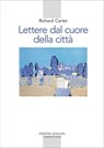 Lettere dal cuore della città - Richard Carter ; Samuel Wells ; Rowan Williams - 9788882278472