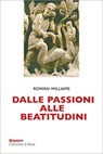 Dalle passioni alle beatitudini - Rowan Williams - 9788882278502
