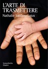 L'arte di trasmettere - Nathalie Sarthou-Lajus ; Emanuele Trevi - 9788882278540