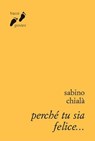 Perché tu sia felice... - Sabino Chialà - 9788882278625