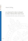 La dignità dell'uomo come principio sociale - Martin Schlag - 9788883334764