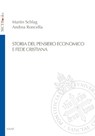 Storia del pensiero economico e fede cristiana - Martin Schlag ; Andrea Roncella - 9788883338724
