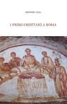 I primi cristiani a Roma - Jerónimo Leal - 9788883339844