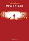 Morire di memoria - Emiliano Monge - 9788883732096