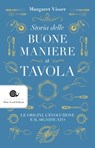 Storia delle buone maniere a tavola - Margaret Visser - 9788884996756