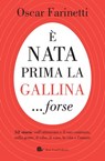 È nata prima la gallina...forse - Oscar Farinetti - 9788884997937