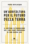 Un'agricoltura per il futuro della Terra - Piero Bevilacqua - 9788884998095