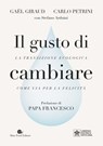 Il gusto di cambiare - Jorge Mario Bergoglio ; Carlo Petrini ; Gaël Giraud - 9788884998262