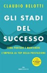 Gli stadi del successo - Claudio Belotti - 9788885493810