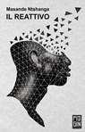 Il reattivo - Masande Ntshanga - 9788885540019