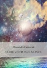 Come vento sul monte - Alessandra Carnovale - 9788885628106