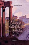 Viaggi letterari in Italia - Romina Angelici ; Michela Alessandroni - 9788885628830