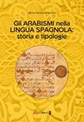 Gli arabismi nella lingua spagnola: storia e tipologie - Milena Rampoldi- Uzunlar - 9788886762939