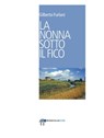 La nonna sotto il fico - Gilberto Furlani - 9788889993392