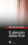 Il silenzio della fine - Davide Ferranti - 9788889993507