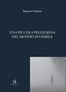 Una piccola pellegrina nel mondo invisibile - Margaret Oliphant - 9788889993521