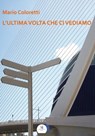 L'ultima volta che ci vediamo - Mario Coloretti - 9788889993668