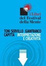 Interpretazione e creatività - Toni Servillo ; Gianfranco Capitta - 9788890525636