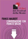 Conversazione con Francis Bacon - Franck Maubert - 9788890525667