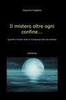 Il mistero oltre ogni confine... - Giacomo Fogliano - 9788891041784