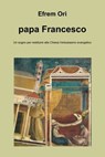 papa Francesco - Efrem Ori - 9788891088161