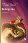 Indulgenza. Storia e significato - Alceste Catella ; Andrea Grillo - 9788892200241