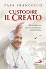 Custodire il Creato. Proposte per una conversione ecologica - Papa Francesco - 9788892200920