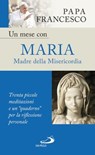 Un mese con Maria Madre della Misericordia. Trenta piccole meditazioni e un "quaderno" per la riflessione personale - Papa Francesco - 9788892202573