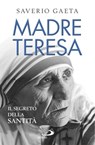 Madre Teresa. Il segreto della santità - Saverio Gaeta - 9788892203044