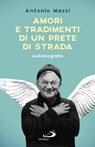 Amori e tradimenti di un prete di strada. Autobiografia - Antonio Mazzi - 9788892205086