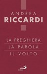 La preghiera, la parola, il volto - Andrea Riccardi - 9788892208896