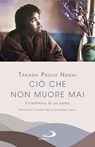 Ciò che non muore mai - Takashi Paolo Nagai - 9788892232846