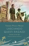 Lasciando questi ragazzi - Takashi Paolo Nagai - 9788892233461