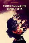 Fuoco sul monte senza testa - Iain Lawrence - 9788892233508