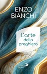 L'arte della preghiera - Enzo Bianchi - 9788892233928
