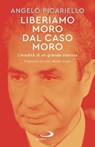 Liberiamo Moro dal caso Moro - Angelo Picariello - 9788892234666