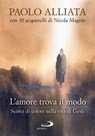 L'amore trova il modo - Paolo Alliata ; Nicola Magrin - 9788892234758