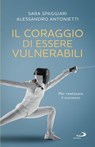 Il coraggio di essere vulnerabili - Sara Spaggiari ; Alessandro Antonietti - 9788892234918