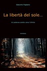 La libertà del sole… - Giacomo Fogliano - 9788892320666