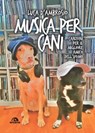 Musica per cani - Luca D'Ambrosio ; Antonio Bacciocchi ; Rita Lilith Oberti - 9788892770195