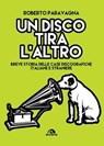 Un disco tira l'altro - Roberto Paravagna - 9788892774209