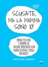 Scusate, ma la mamma sono io - Giorgia Cozza - 9788892784956