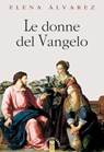 Le donne del Vangelo - Elena Álvarez - 9788892981751