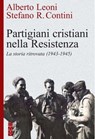 Partigiani cristiani nella Resistenza - Alberto Leoni ; Stefano Contini - 9788892982086